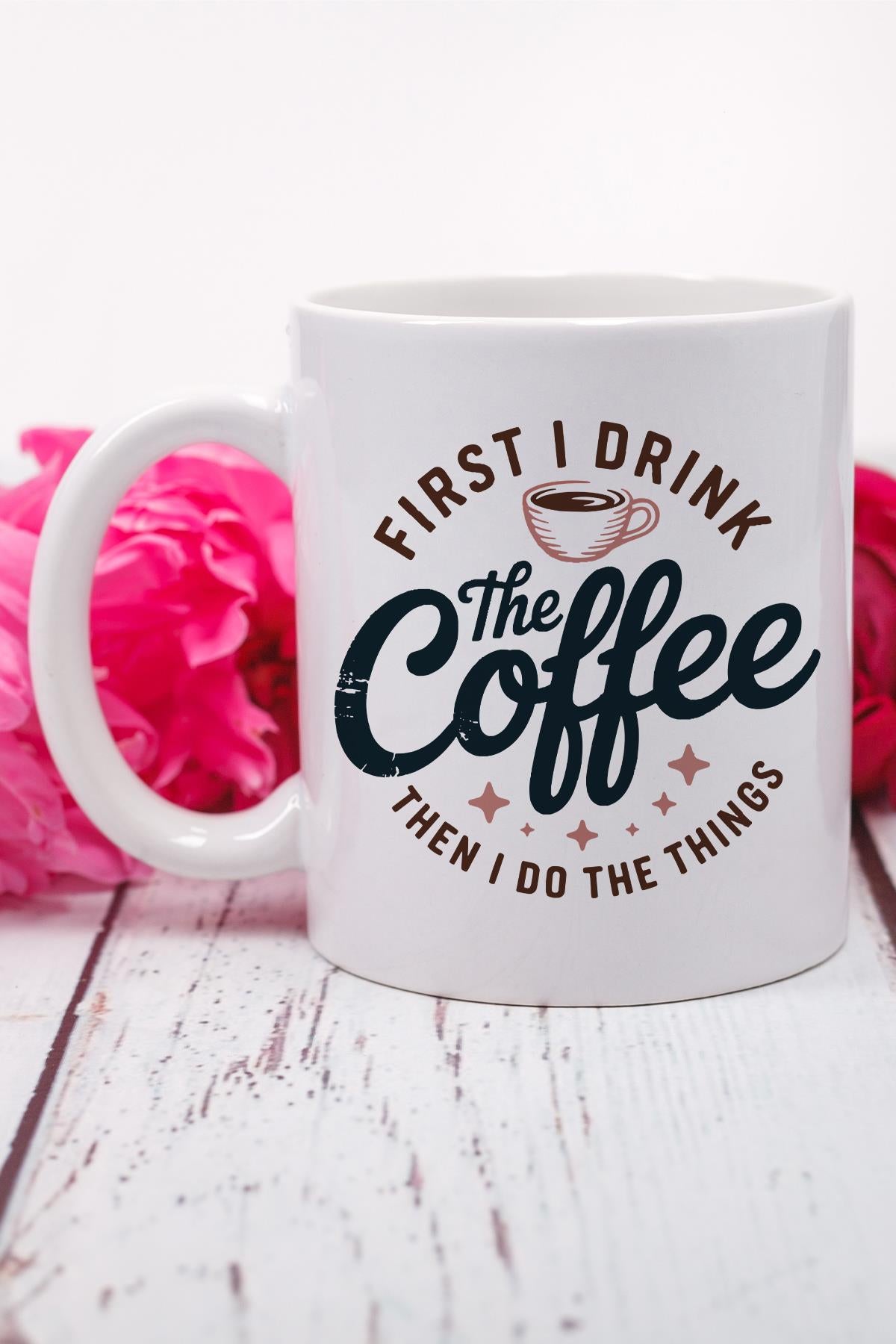 First I DrInk The Coffee Baskılı Hediyelik Kupa Bardak