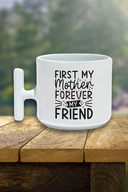 First My Mother Forever My Friend Baskılı Anneler Günü Hediyelik T Kulplu Latte Fincanı Kupa Bardak