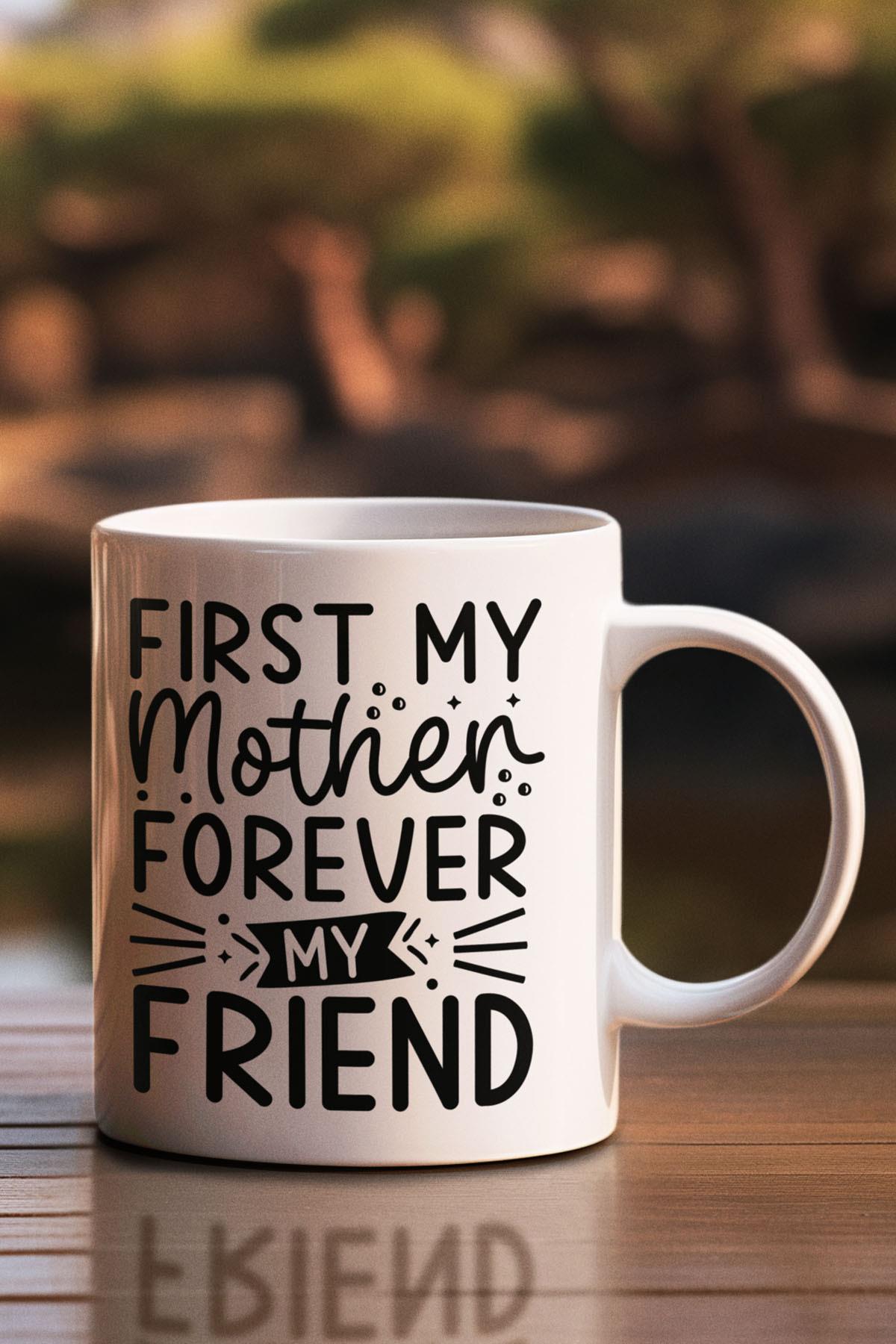 First My Mother Forever My Friend Baskılı Anneler Günü Doğum Günü Anneye Hediye Kupa Bardak
