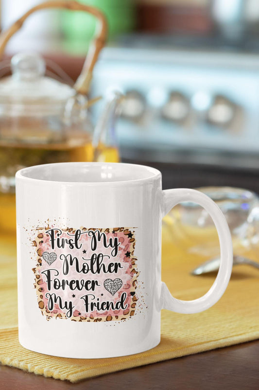 First My Mother Forever My Friend No:2 Baskılı Anneler Günü Doğum Günü Anneye Hediye Kupa Bardak