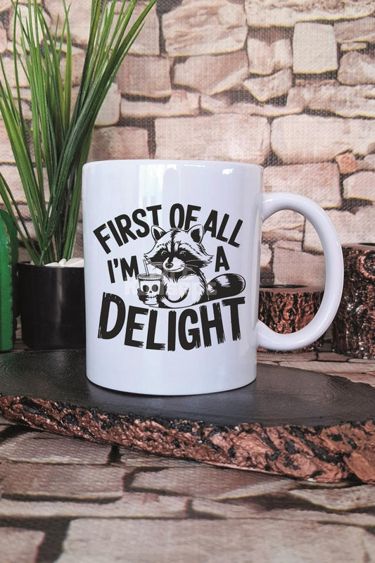 First Of All I'm A Delight 2 Baskılı Komik Kişilik Hediyelik Baskılı Çay Kahve Sunum Kupa Bardak