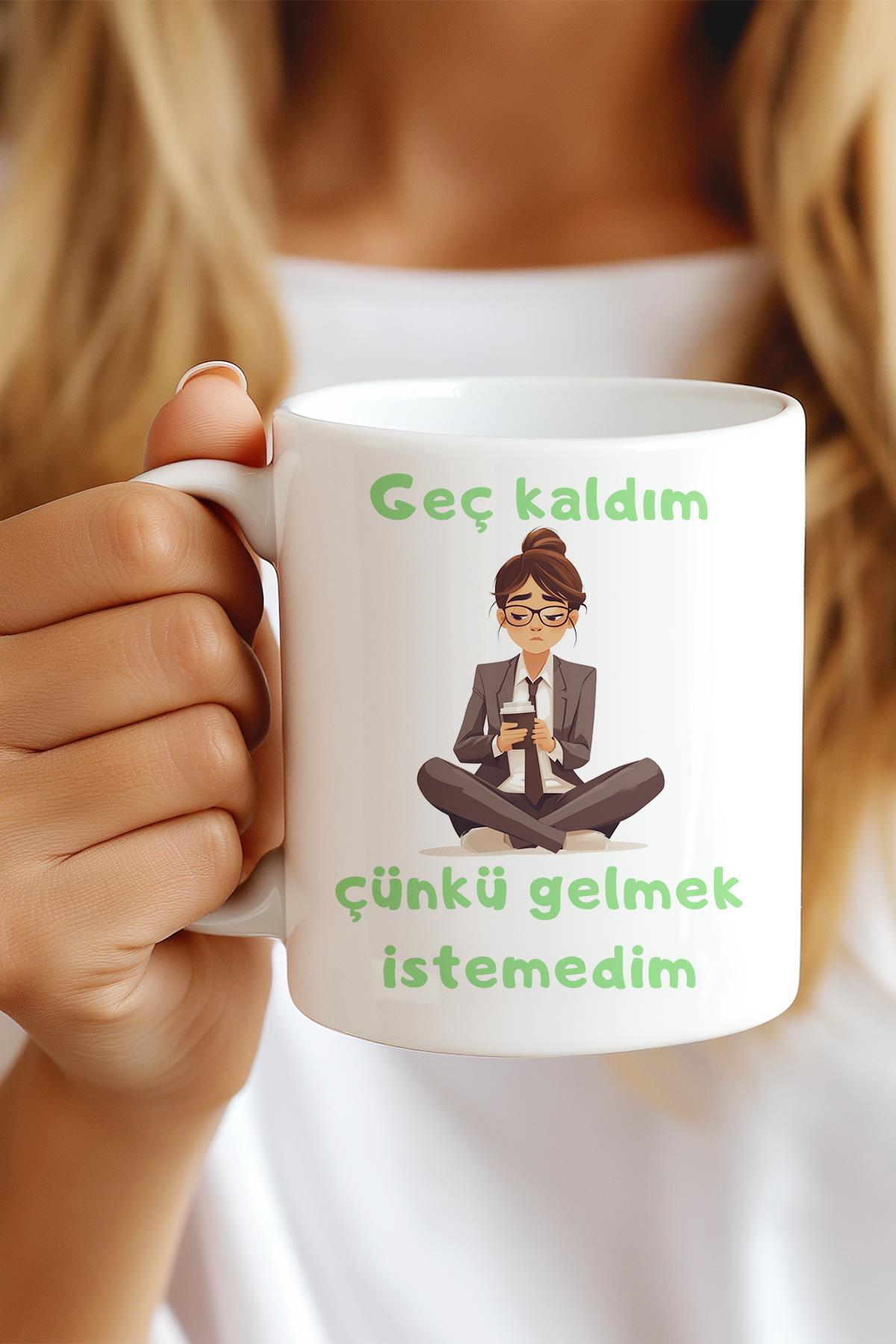 Geç Kaldım Çünkü Gelmek İstemedim Baskılı Komik Hediyelik Kupa Bardak