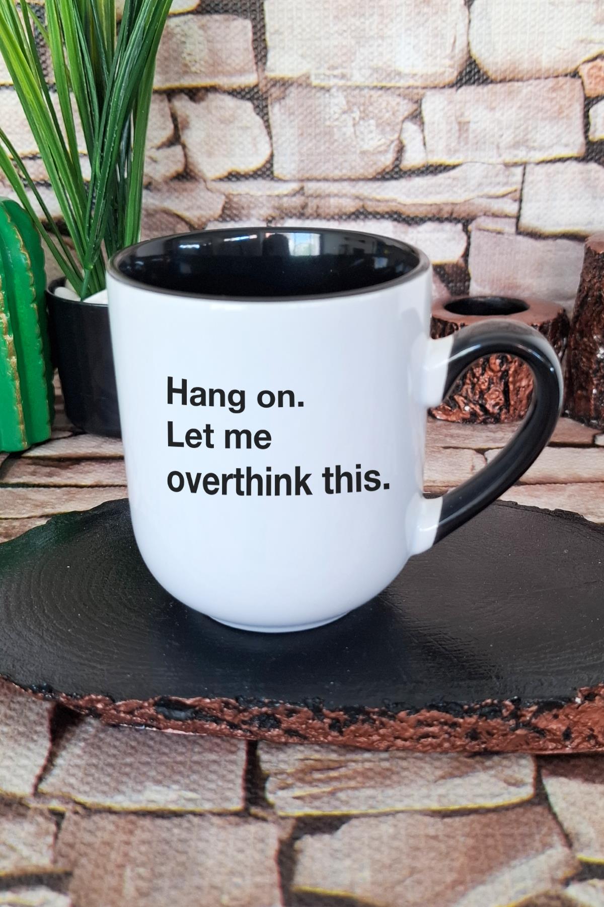 Hang On Let Me Overthink This Baskılı İçi ve Kulpu Siyah Renkli Premium Kupa Bardak