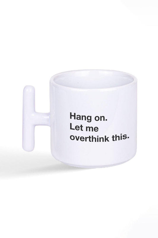 Hang On Let Me Overthink This Baskılı Latte Fincanı T Kulplu Kupa Bardak
