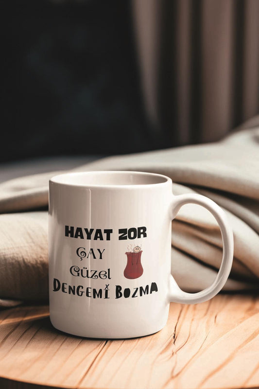 Hayat Zor Çay Güzel Dengemi Bozma Komik Yazılı Kupa Bardak