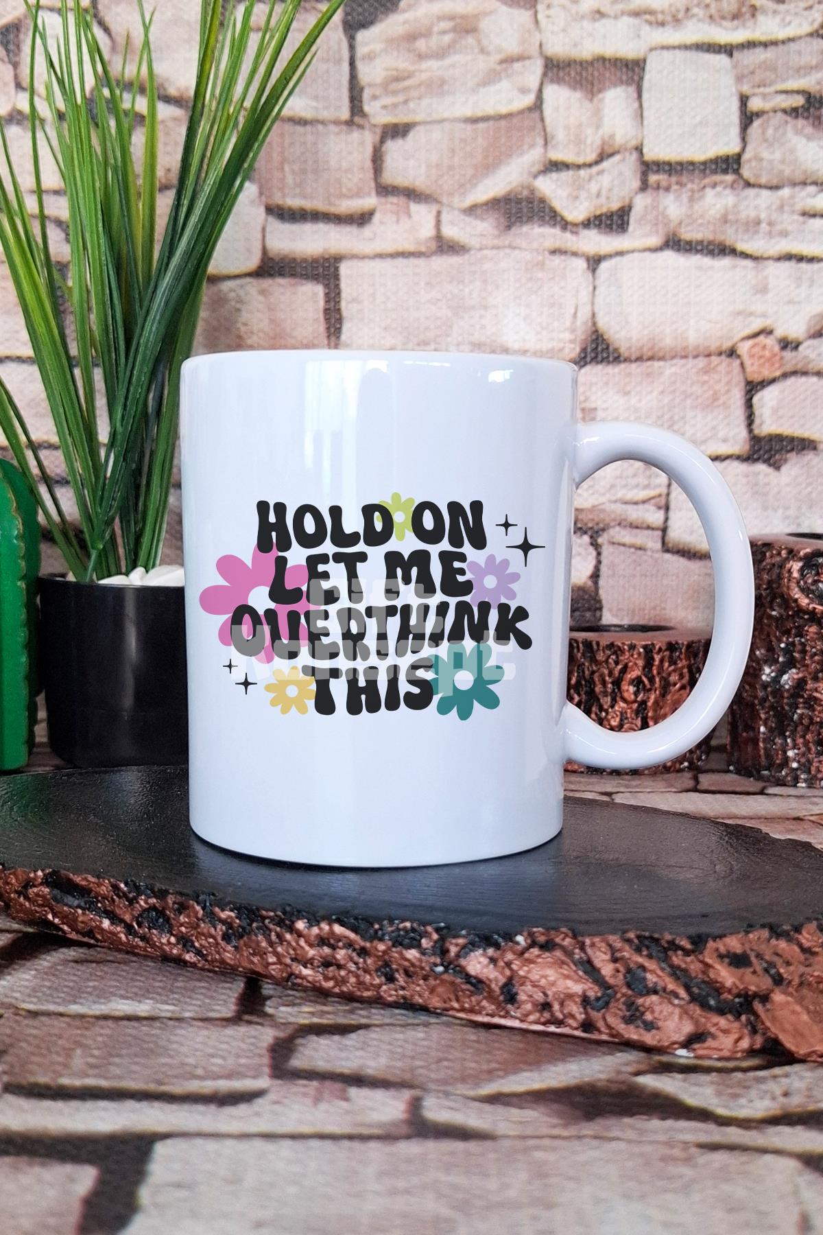 Hold on, let me overthink this Komik Hediyelik Baskılı Çay Kahve Sunum Kupa Bardak