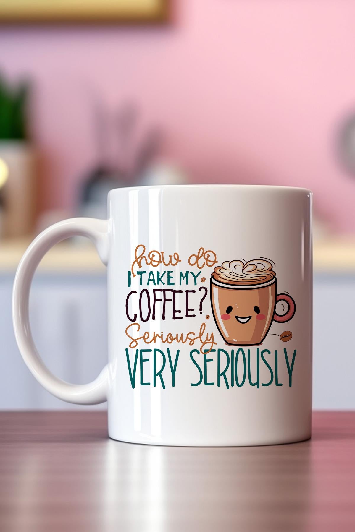 How Do I Take My Coffee Serious Very Seriously Baskılı Hediyelik Kupa Bardak