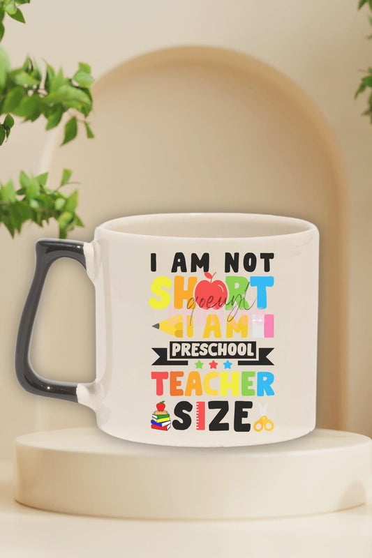 I Am Not Short I Am Preschool Teacher Size Baskılı Komik Hediyelik Kulplu Kupa Bardak
