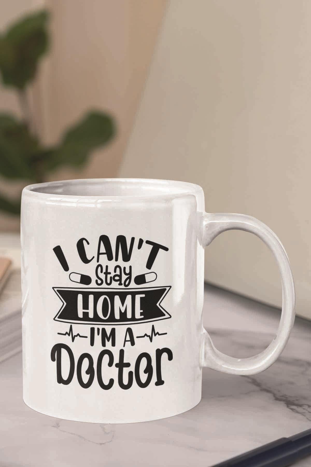 I Can't Stay Home I'm A Doctor Tıp Bayramı Doktora Baskılı Hediyelik Kupa Bardak