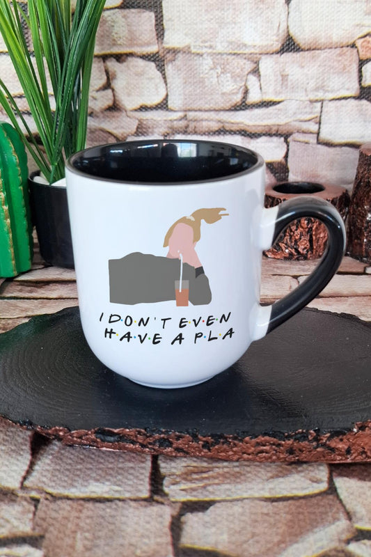 I Don't Even Have A Pla Phoebe Buffay Friends Baskılı İçi ve Kulpu Siyah Renkli Premium Kupa Bardak