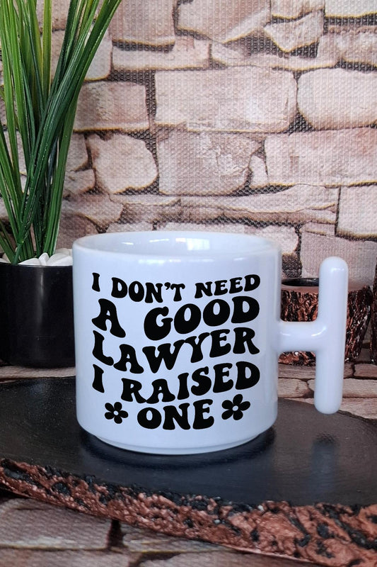 I Dont Need A Good Lawyer I Raised One Avukat Hediye Baskılı T Kulplu Latte Fincanı Kupa Bardak