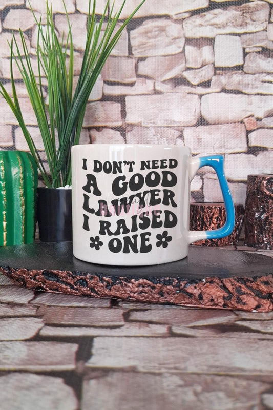 I Dont Need A Good Lawyer I Raised One Yazılı Komik Avukat Hediyelik Kulplu Kupa Bardak