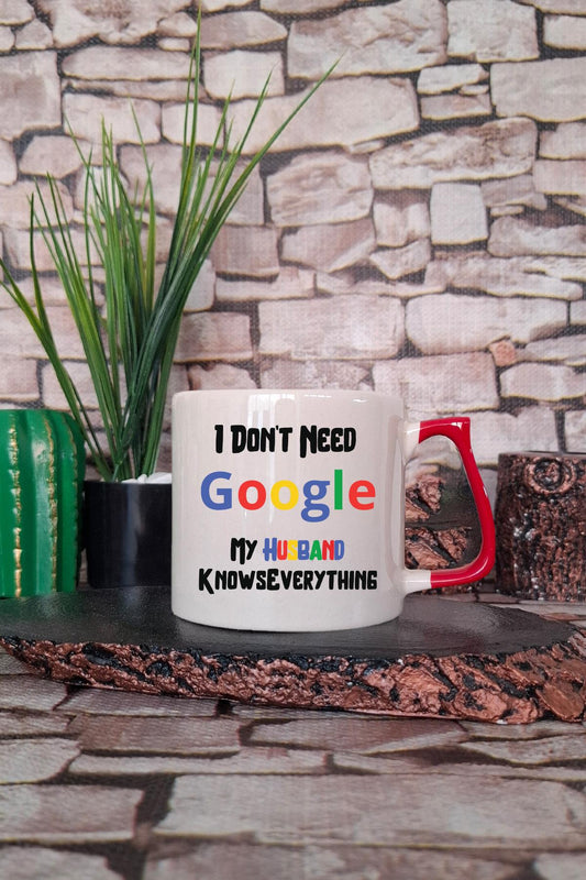 I Dont Need Google My Husband Knows Baskılı Eş, Sevgili Hediyelik Renkli Kulplu Fincan-Kupa