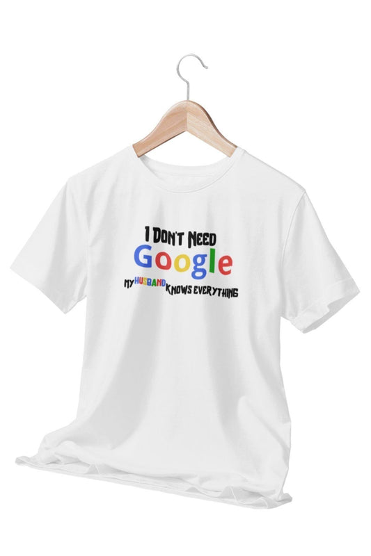 I Dont Need Google My Husband Knows Everything Baskılı Eğlenceli Beyaz T-Shirt-Kişiselleştirilebilir