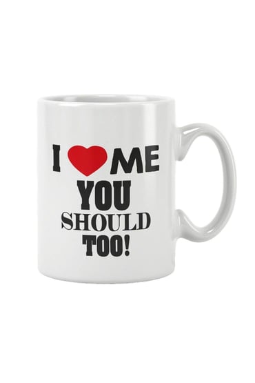 I Love Me You Should Too Baskılı Kupa Bardak