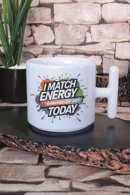 I Match Energy So How Gon' Act Today Baskılı T Kulplu Latte Fincanı Kupa Bardak