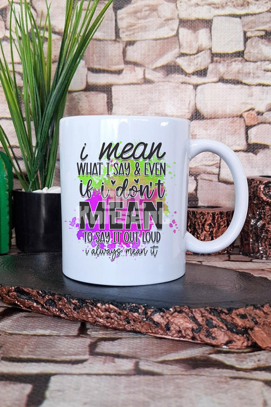 "I mean what I say, always mean it" Dobra İfade Hediyelik Baskılı Çay Kahve Sunum Kupa Bardak