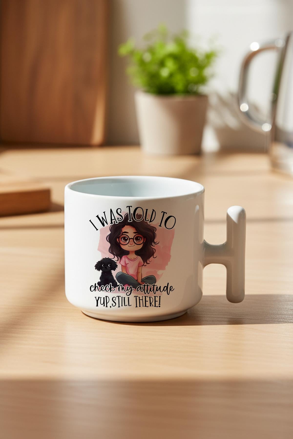 I Was Told To Check My Attitude Baskılı Hediyelik T Kulplu Latte Fincanı Kupa Bardak