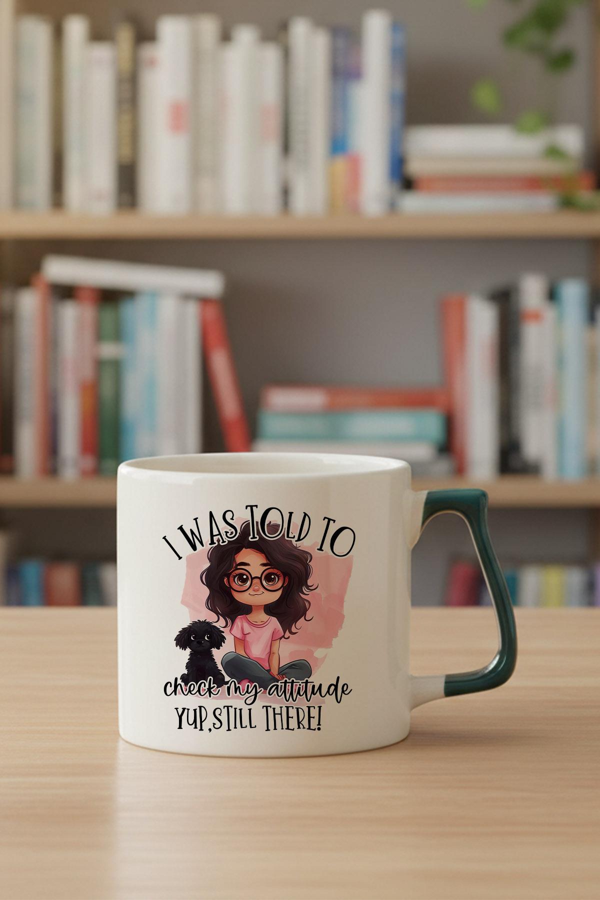 I Was Told To Check My Attitude Baskılı Yeşil D Kulplu Kupa Bardak