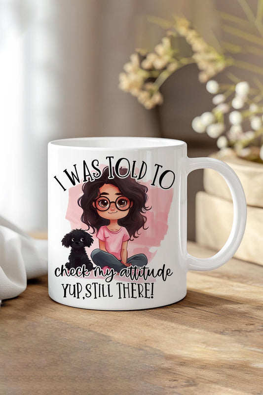 I Was Told To Check My Attitude Baskılı Hediyelik Kupa Bardak