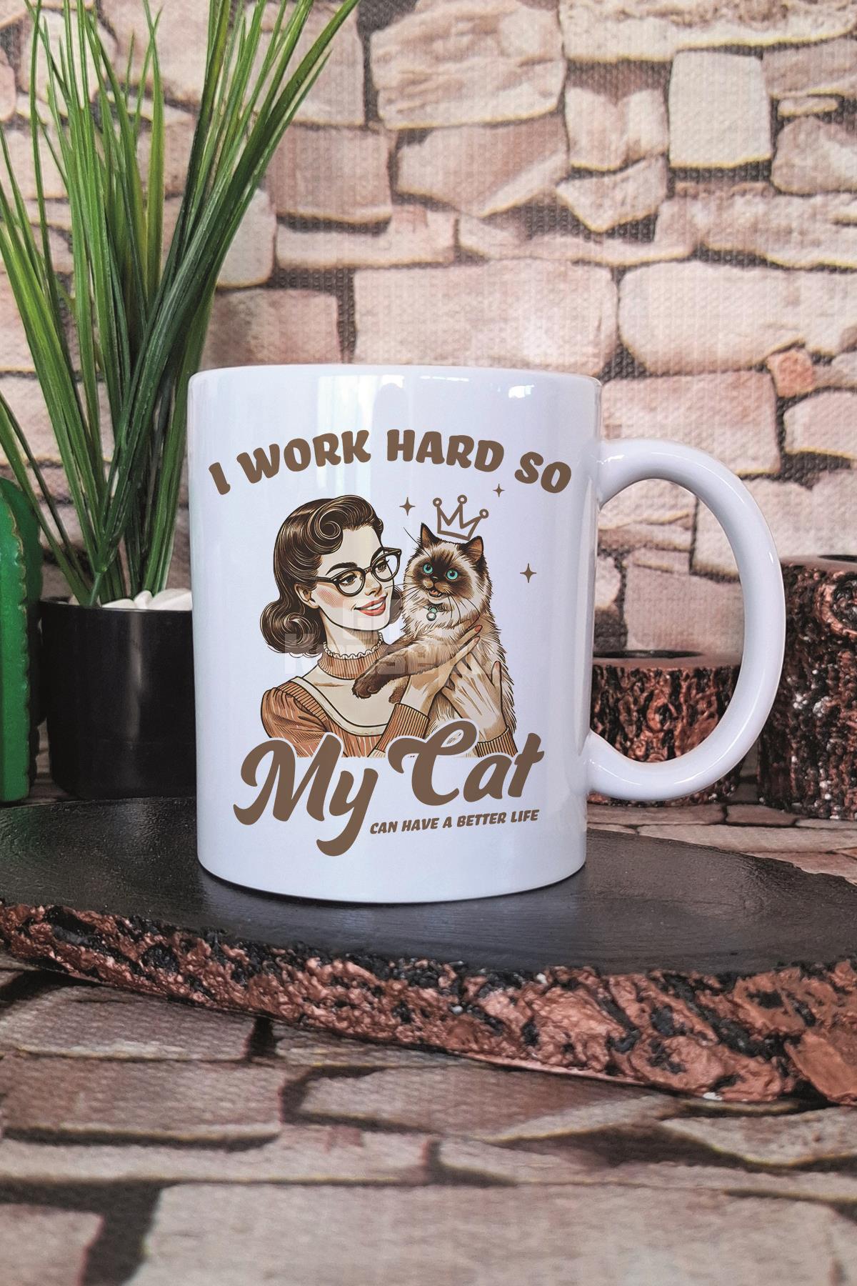 I Work Hard So My Cat Can Have A Better Life Yazılı Kedi Hediye Baskılı Kupa Bardak