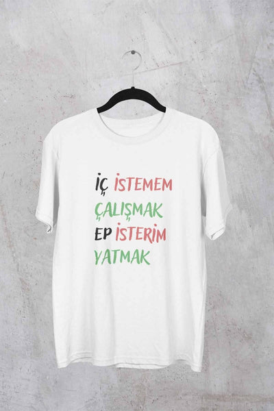 İç İstemem Çalışmak Ep İsterim Yatmak Baskılı Hediyelik Unisex Bisiklet Yaka %100 Pamuklu T-Shirt