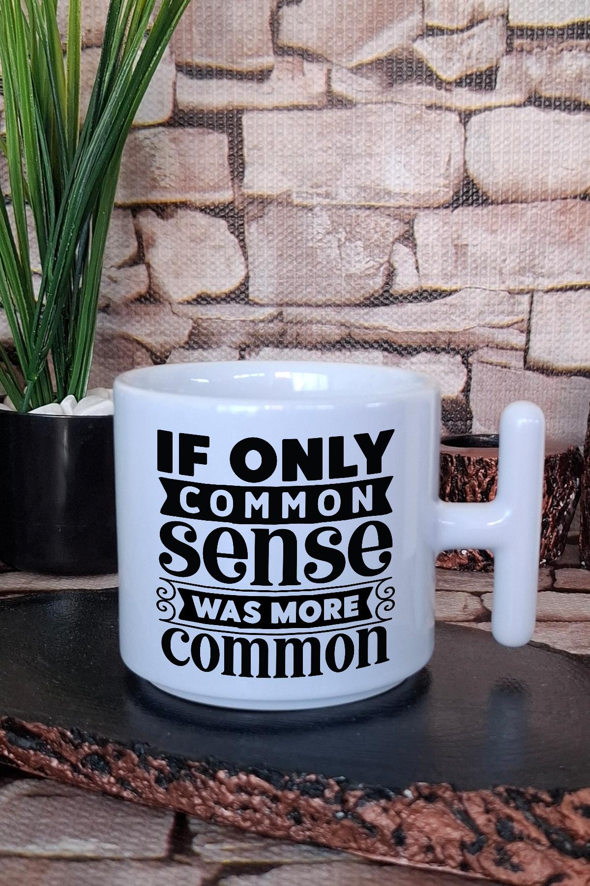 If Only Common Sense Was More Common Komik Söz Hediye Baskılı T Kulplu Latte Fincanı Kupa Bardak