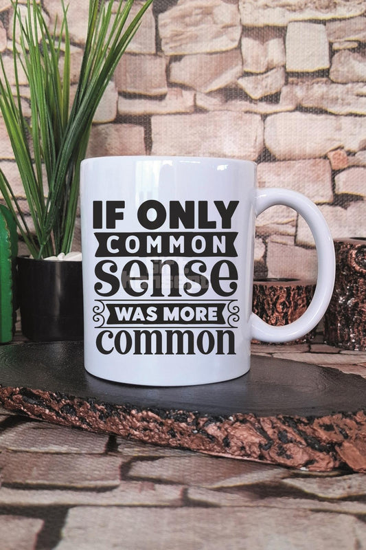 If Only Common Sense Was More Common Yazılı Komik Söz Hediye Baskılı Kupa Bardak
