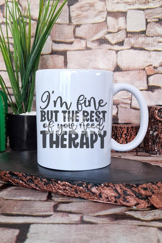 Im Fine But The Rest Of You Need Therapy Sarkastik Hediyelik Baskılı Çay Kahve Sunum Kupa Bardak