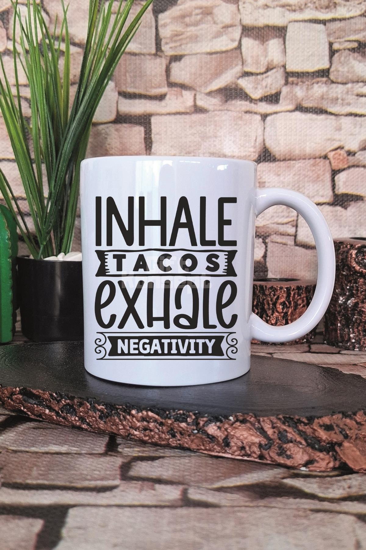 Inhale Tacos Exhale Negativity Yazılı Komik Taco Aşkı Hediye Baskılı Kupa Bardak