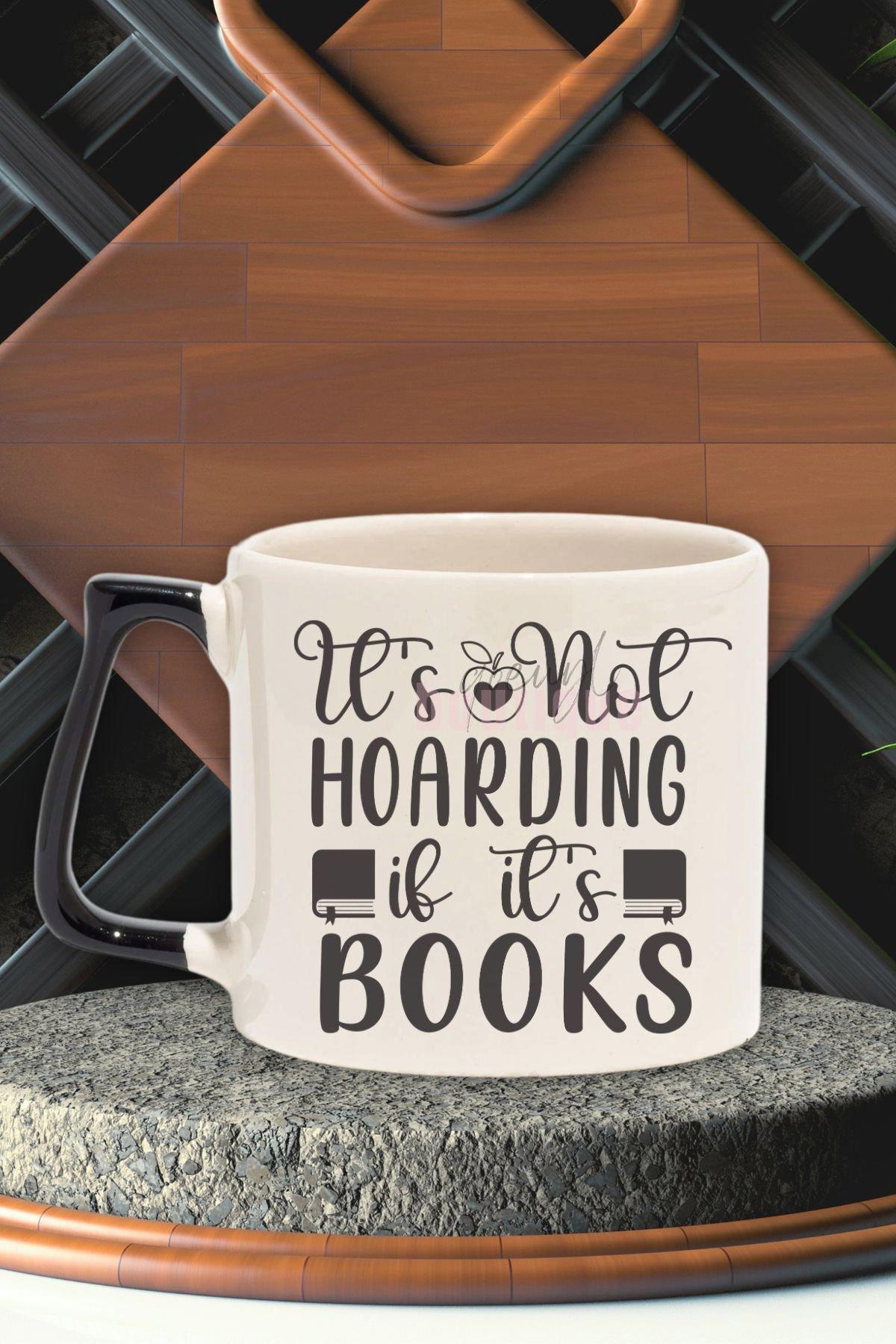 It's Not Hoarding If It's Books Yazılı Kitap Sever Hediyelik Siyah Kulplu Kupa Bardak