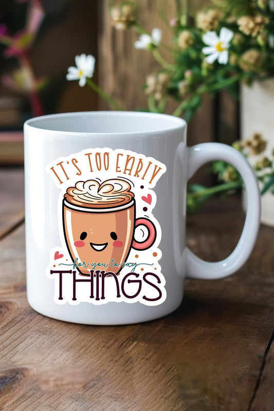 Its Too Early For Baskılı Hediyelik Kupa Bardak