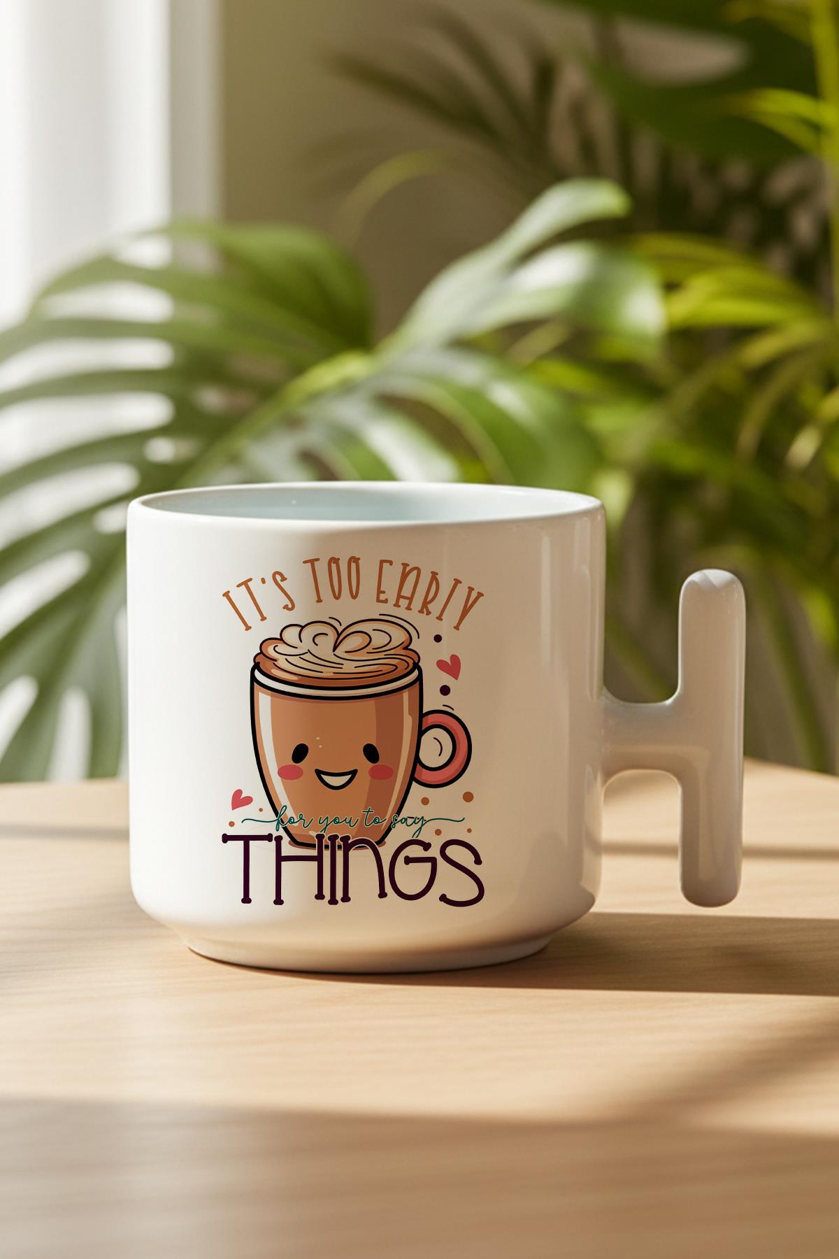 Its Too Early For Baskılı Hediyelik T Kulplu Latte Fincanı Kupa Bardak