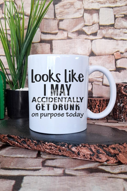 "May accidentally get drunk or purpose" Komik Hediyelik Baskılı Çay Kahve Sunum Kupa Bardak