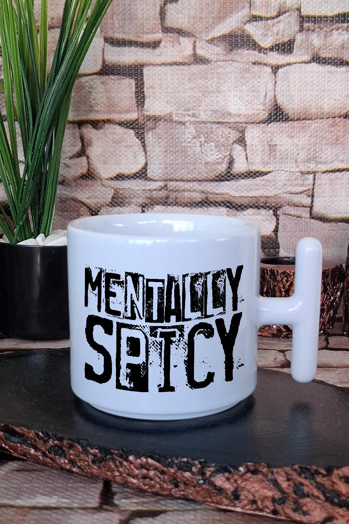 Mentally Spicy Baskılı Komik Esprili Kişilik Hediyelik Baskılı T Kulplu Latte Fincanı Kupa Bardak