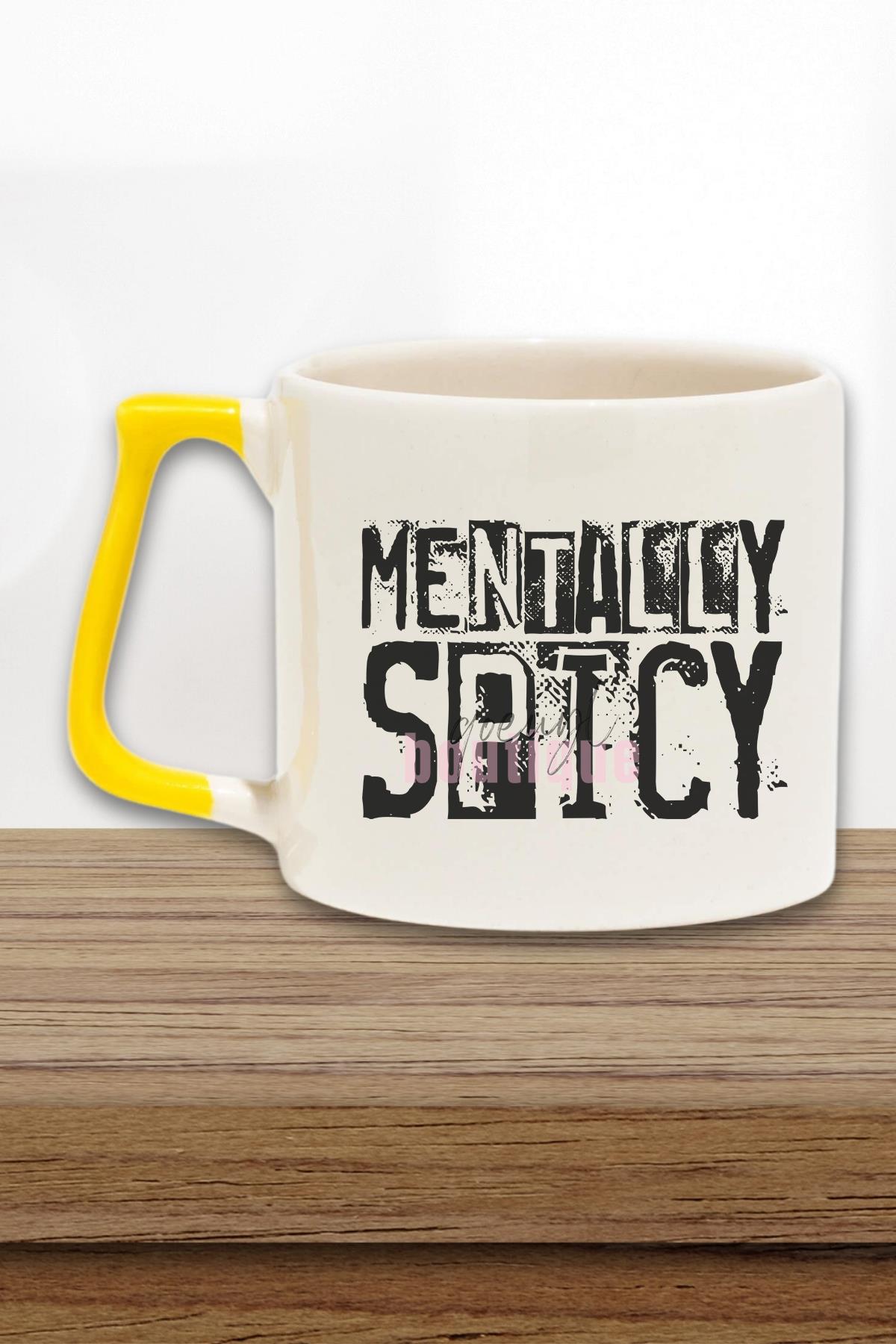 Mentally Spicy Baskılı Komik Esprili Kişilik Hediyelik Kulplu Kupa Bardak