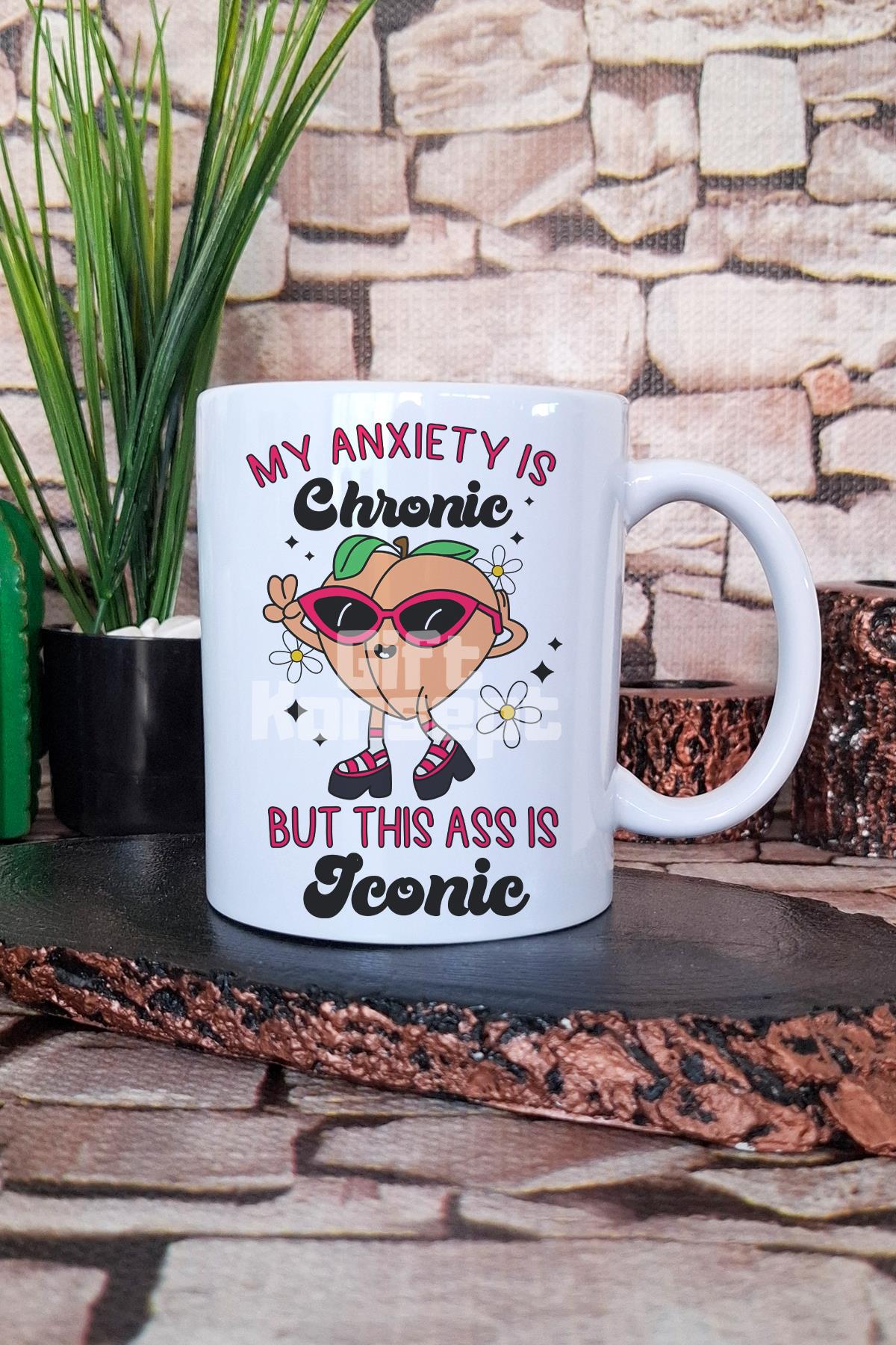 My anxiety chronic, this ass iconic Komik Hediyelik Baskılı Çay Kahve Sunum Kupa Bardak