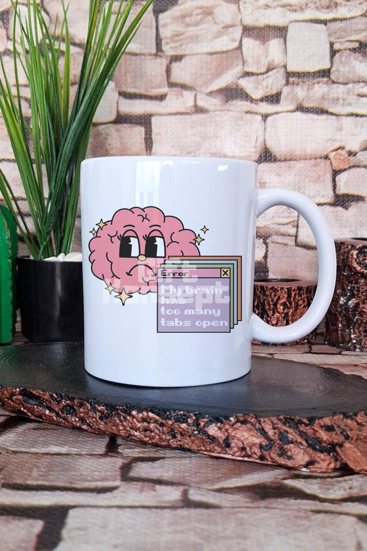 My brain has too many tabs open Komik Zihin Hediyelik Baskılı Çay Kahve Sunum Kupa Bardak