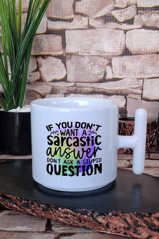 No sarcastic answer? Don't ask stupid question Hediyelik Baskılı T Kulplu Latte Fincanı Kupa Bardak