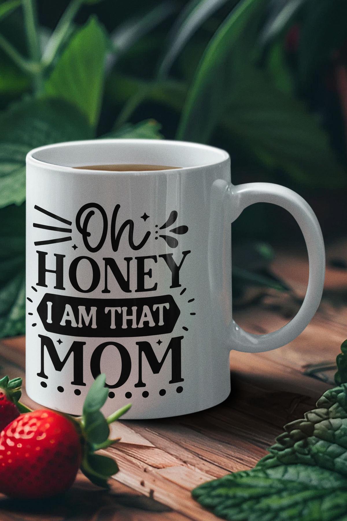 Oh Honey I Am That Mom Baskılı Anneler Günü Doğum Günü Anneye Hediye Kupa Bardak