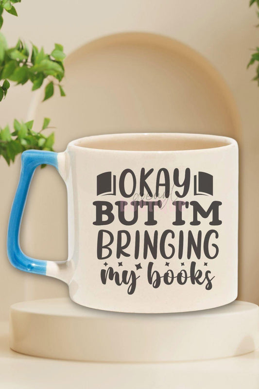 Okay But I'M Bringing My Books Yazılı Kitap Sever Esprisi Hediyelik Mavi Kulplu Kupa Bardak