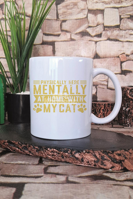 Physically Here Mentally At Home With My Cat Yazılı Kedi Hediye Baskılı Kupa Bardak