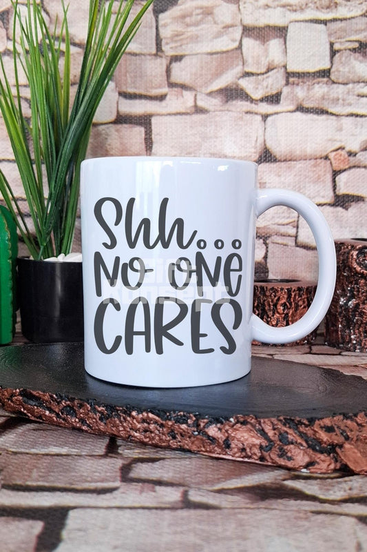 Shh...No One Cares Umursamaz Sarkastik Hediyelik Baskılı Çay Kahve Sunum Kupa Bardak