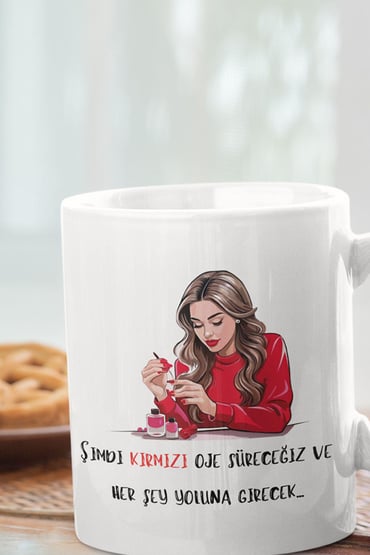 Şimdi Kırmızı Oje Süreceğiz ve Her Şey Yoluna Girecek Baskılı Hediyelik Beyaz Seramik Kupa Bardak