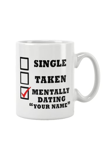 Sıngle Taken Mentally Dating İsme Özel Kişiselleştirilebilir Kupa Bardak