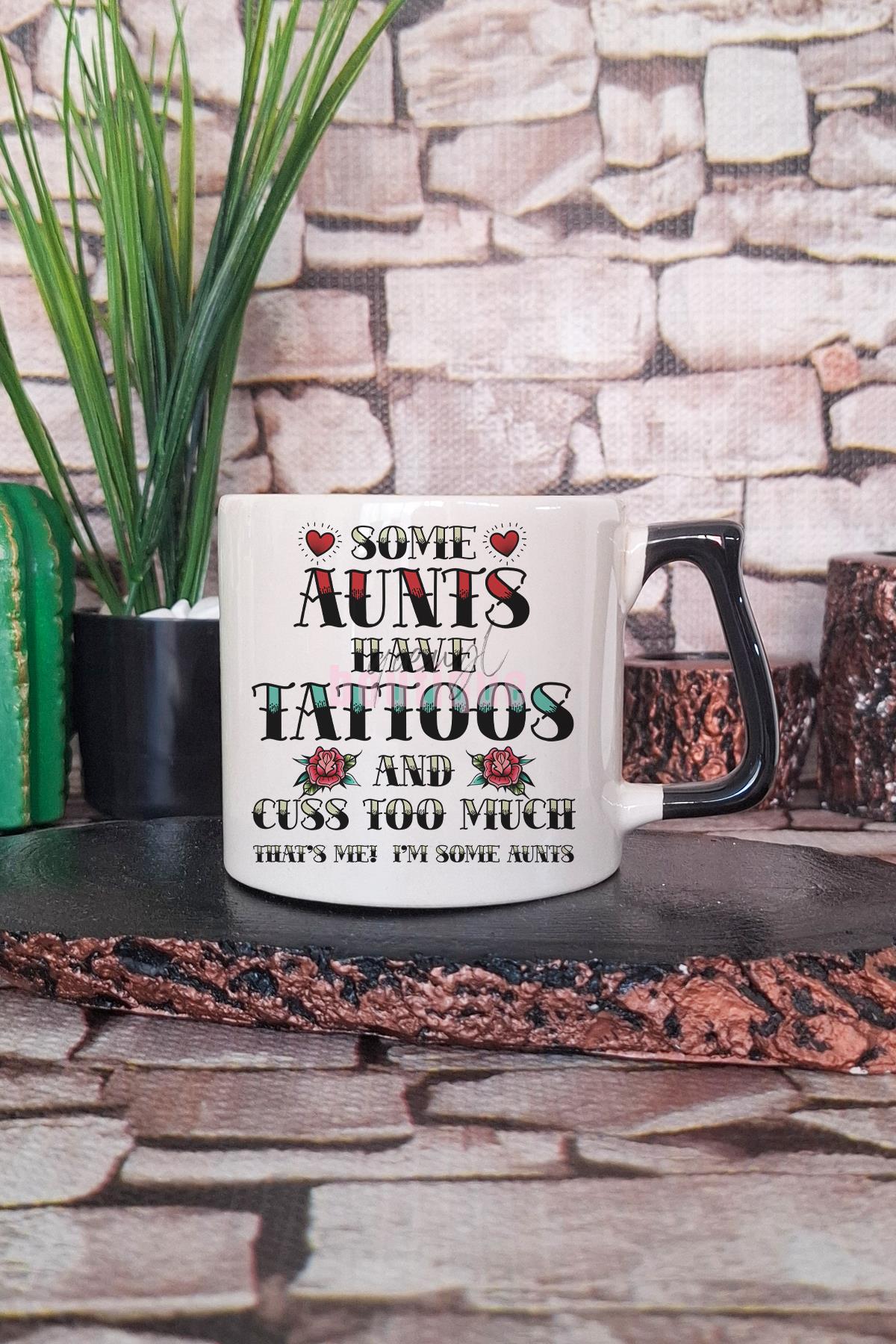 Some Aunts Have Tattoos Baskılı Hala Teyze Hediyelik Kulplu Kupa Bardak