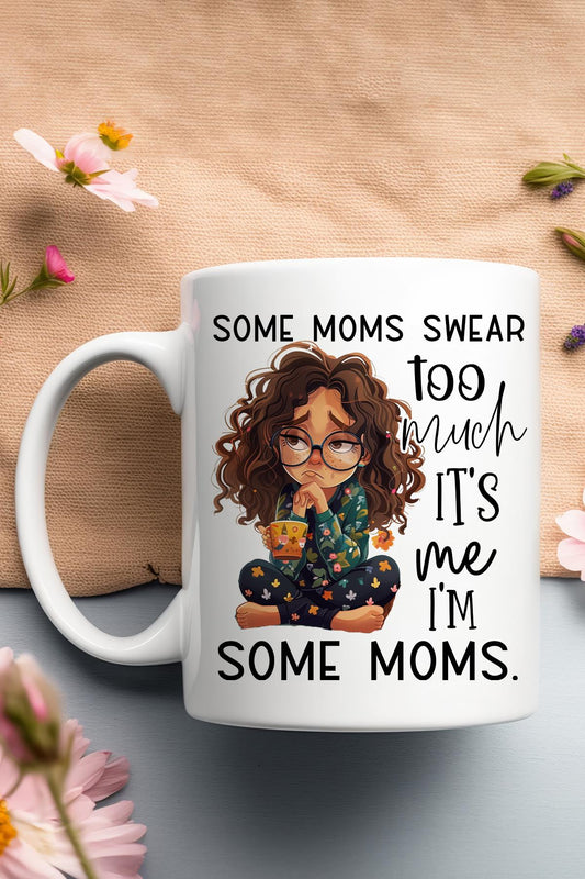 Some Moms Swear Too Much Baskılı Hediyelik Kupa Bardak
