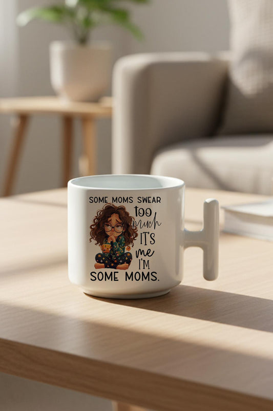 Some Moms Swear Too Much Baskılı Hediyelik T Kulplu Latte Fincanı Kupa Bardak