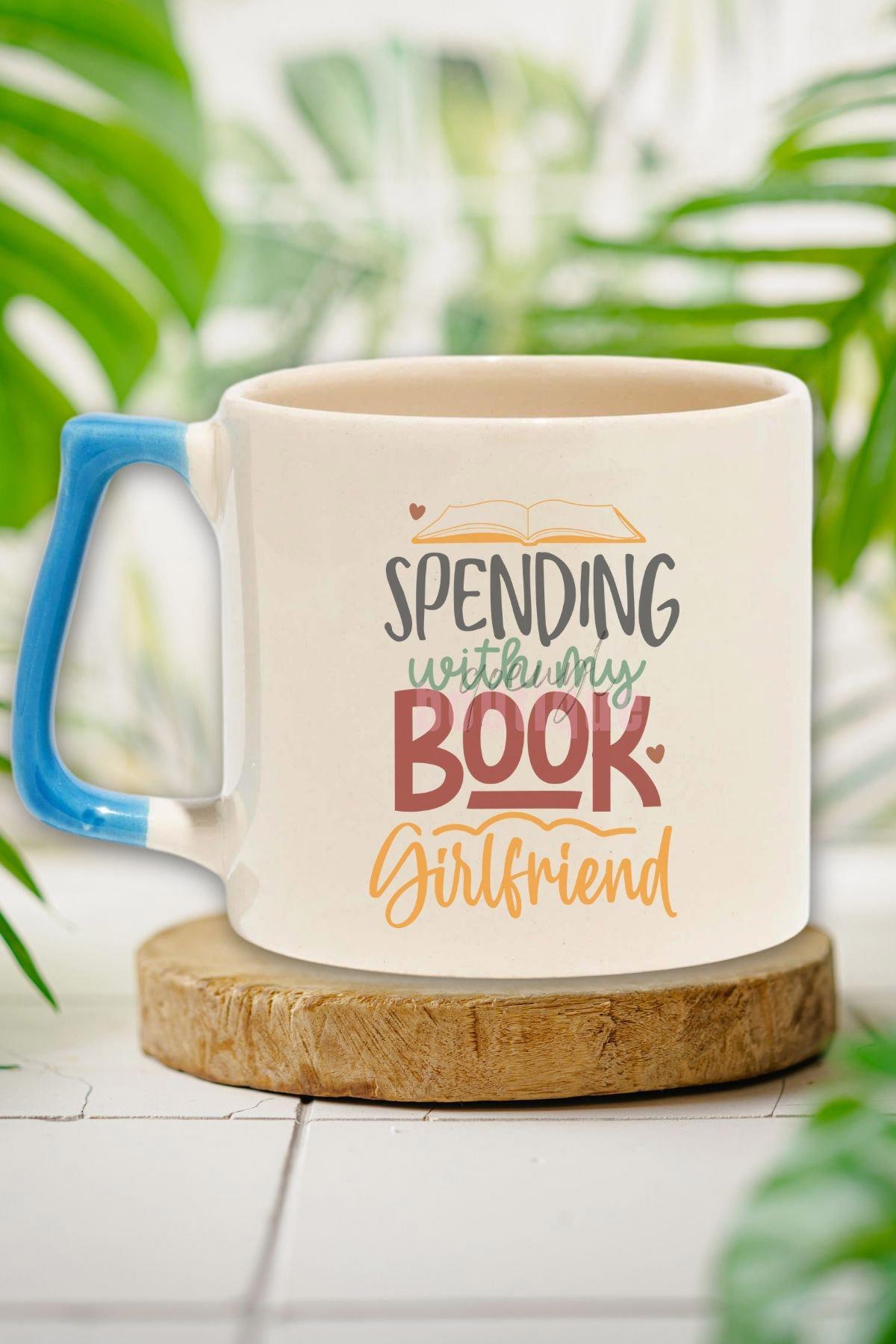 Spending With My Book Girlfriend Yazılı Kitap Tutkusu Hediyelik Mavi Kulplu Kupa Bardak