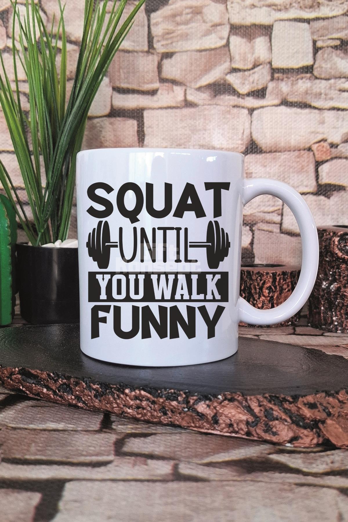 Squat Until You Walk Yazılı Gym Spor Squat Motivasyonu Hediye Baskılı Kupa Bardak